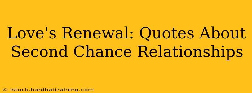 Love's Renewal: Quotes About Second Chance Relationships