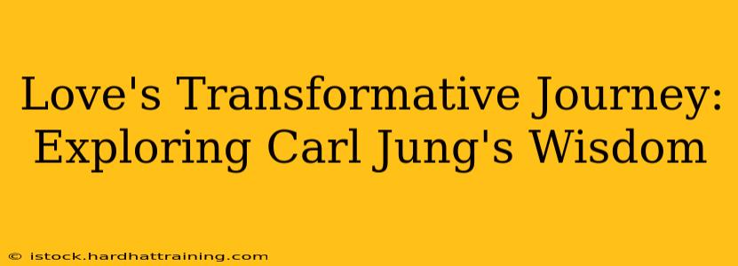 Love's Transformative Journey: Exploring Carl Jung's Wisdom