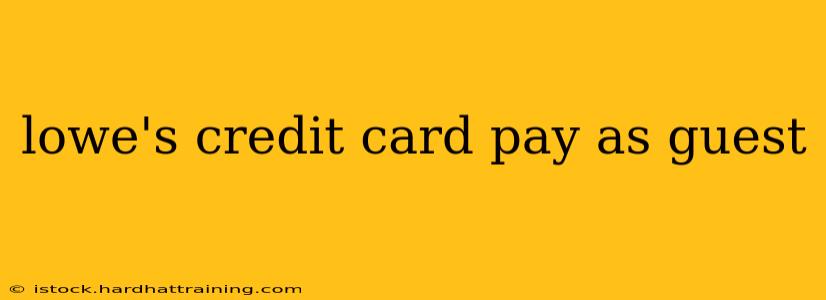 lowe's credit card pay as guest