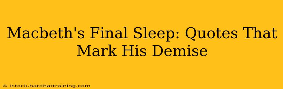 Macbeth's Final Sleep: Quotes That Mark His Demise