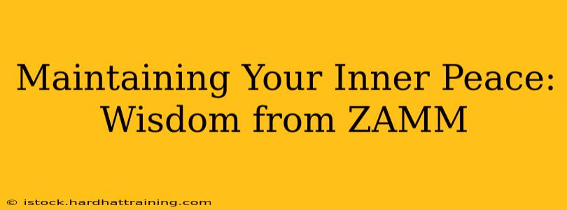 Maintaining Your Inner Peace: Wisdom from ZAMM