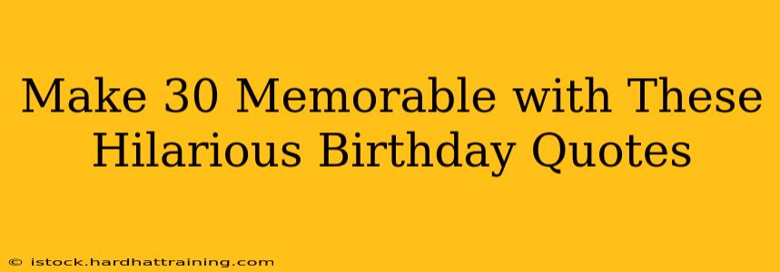 Make 30 Memorable with These Hilarious Birthday Quotes