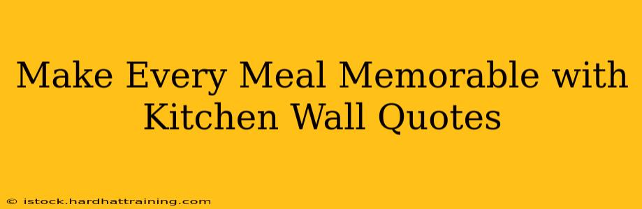 Make Every Meal Memorable with Kitchen Wall Quotes