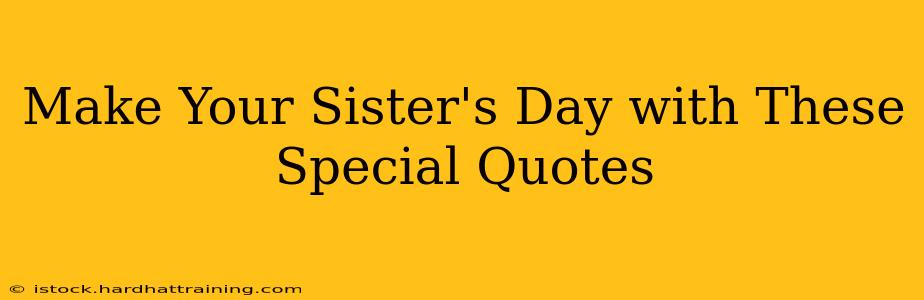 Make Your Sister's Day with These Special Quotes