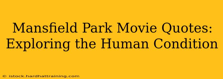 Mansfield Park Movie Quotes: Exploring the Human Condition