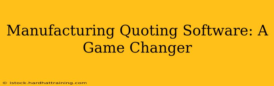Manufacturing Quoting Software: A Game Changer