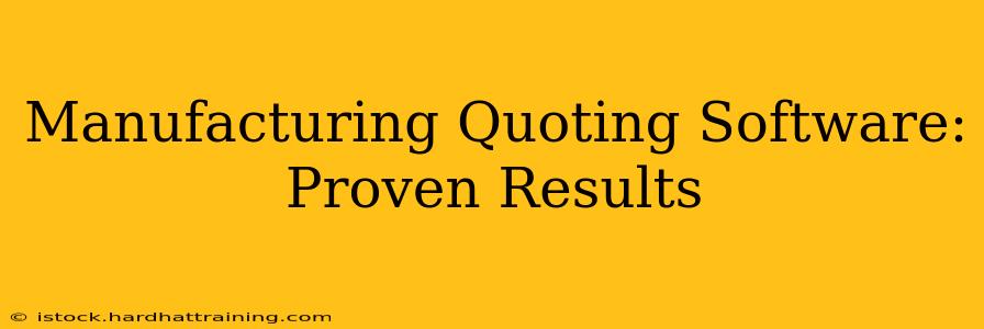 Manufacturing Quoting Software: Proven Results