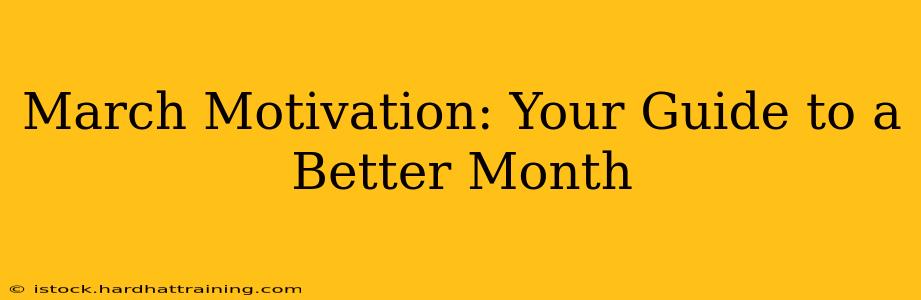 March Motivation: Your Guide to a Better Month