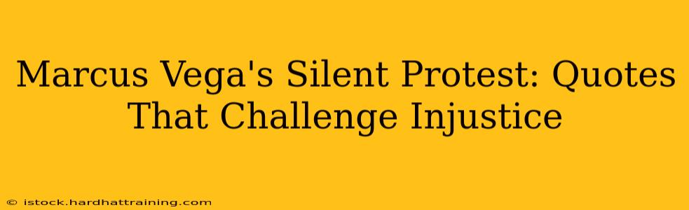 Marcus Vega's Silent Protest: Quotes That Challenge Injustice