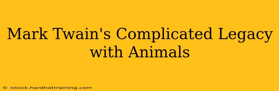 Mark Twain's Complicated Legacy with Animals