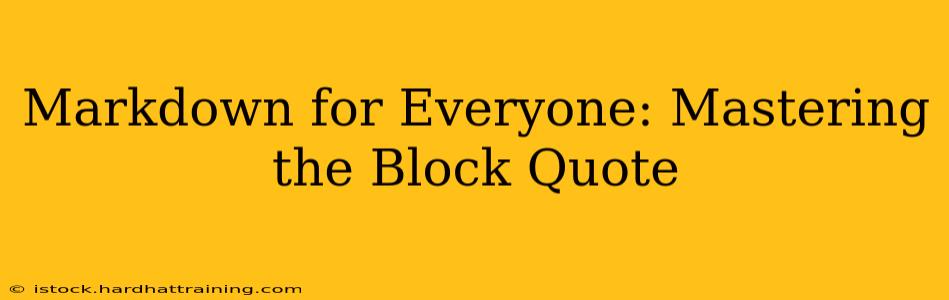 Markdown for Everyone: Mastering the Block Quote