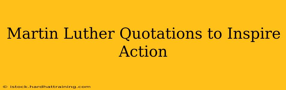 Martin Luther Quotations to Inspire Action
