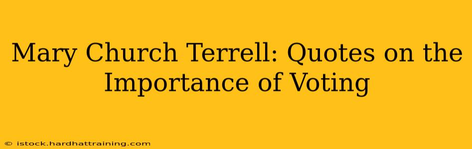 Mary Church Terrell: Quotes on the Importance of Voting