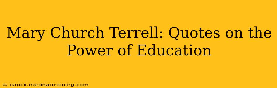 Mary Church Terrell: Quotes on the Power of Education