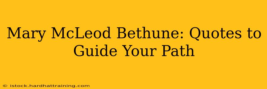 Mary McLeod Bethune: Quotes to Guide Your Path