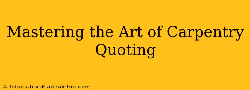 Mastering the Art of Carpentry Quoting