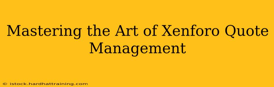 Mastering the Art of Xenforo Quote Management
