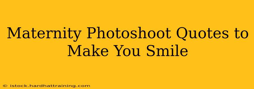 Maternity Photoshoot Quotes to Make You Smile