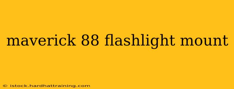 maverick 88 flashlight mount
