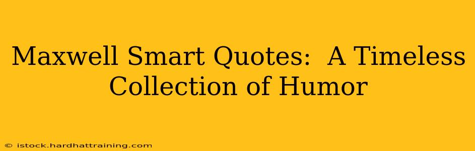 Maxwell Smart Quotes:  A Timeless Collection of Humor