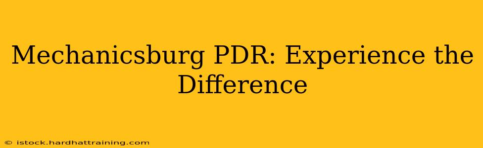 Mechanicsburg PDR: Experience the Difference