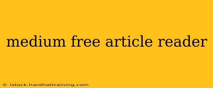 medium free article reader