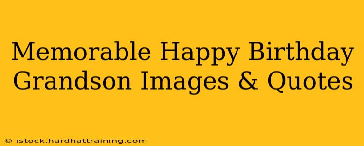 Memorable Happy Birthday Grandson Images & Quotes