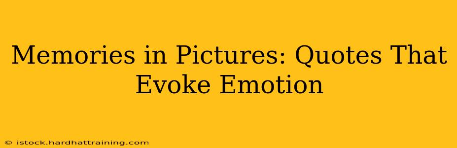 Memories in Pictures: Quotes That Evoke Emotion