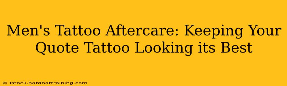 Men's Tattoo Aftercare: Keeping Your Quote Tattoo Looking its Best