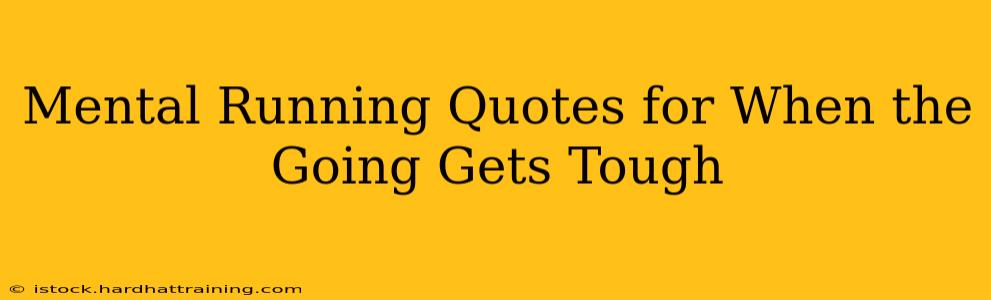 Mental Running Quotes for When the Going Gets Tough