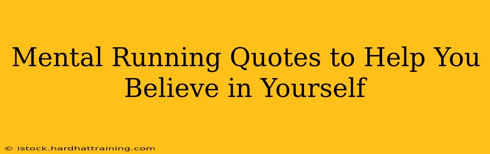 Mental Running Quotes to Help You Believe in Yourself