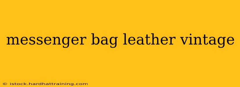 messenger bag leather vintage