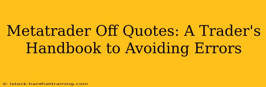 Metatrader Off Quotes: A Trader's Handbook to Avoiding Errors