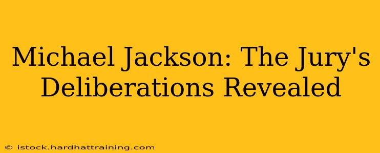 Michael Jackson: The Jury's Deliberations Revealed