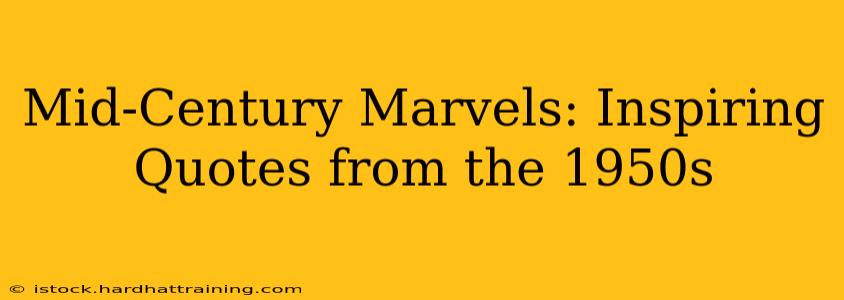 Mid-Century Marvels: Inspiring Quotes from the 1950s