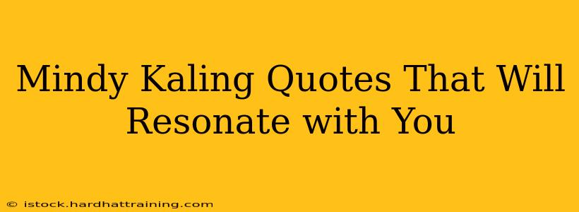 Mindy Kaling Quotes That Will Resonate with You