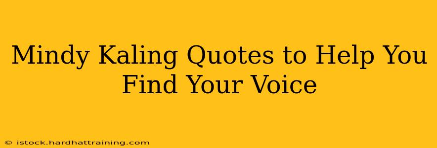 Mindy Kaling Quotes to Help You Find Your Voice