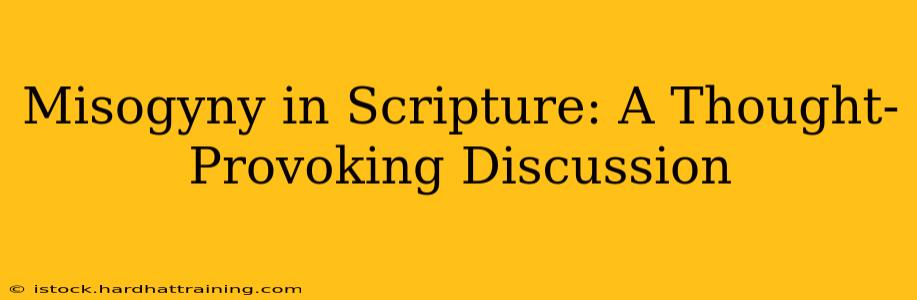 Misogyny in Scripture: A Thought-Provoking Discussion