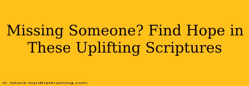Missing Someone? Find Hope in These Uplifting Scriptures