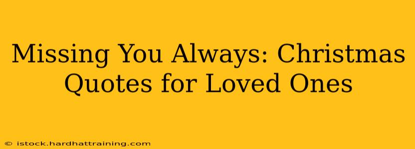 Missing You Always: Christmas Quotes for Loved Ones