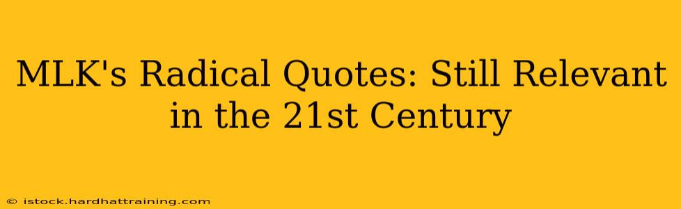 MLK's Radical Quotes: Still Relevant in the 21st Century