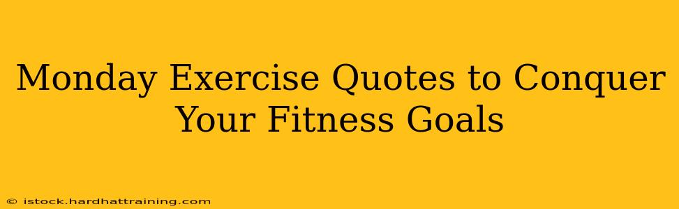 Monday Exercise Quotes to Conquer Your Fitness Goals