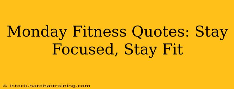 Monday Fitness Quotes: Stay Focused, Stay Fit