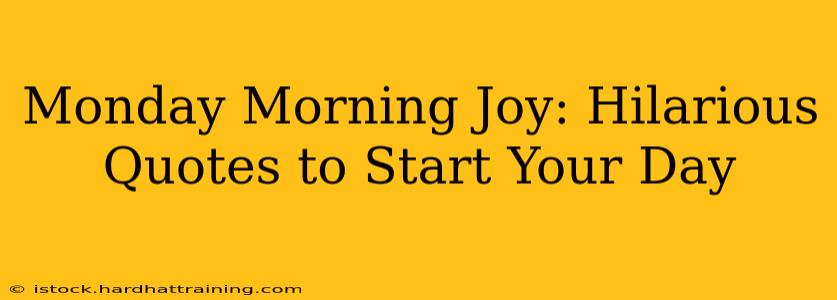 Monday Morning Joy: Hilarious Quotes to Start Your Day