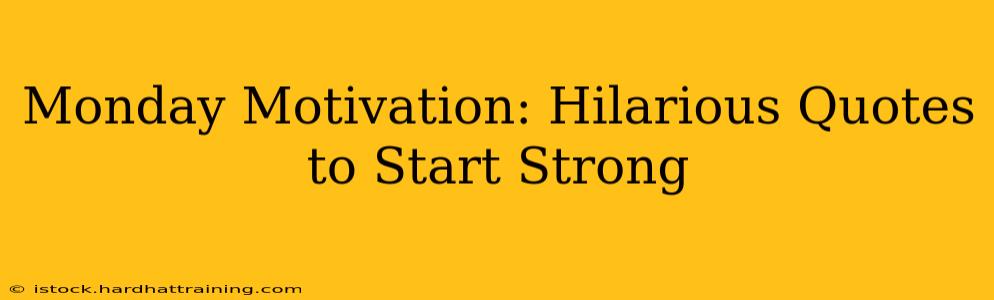 Monday Motivation: Hilarious Quotes to Start Strong