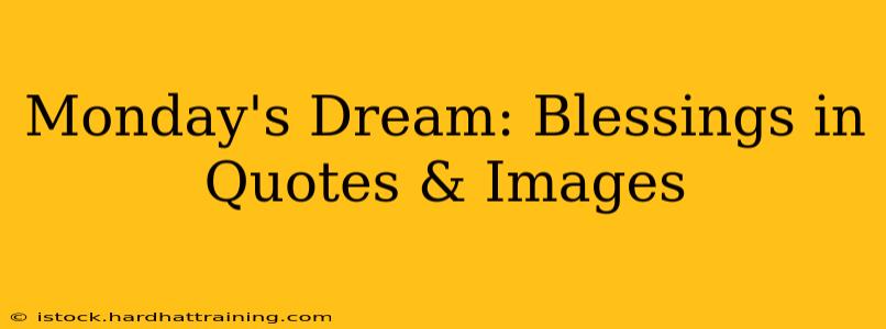 Monday's Dream: Blessings in Quotes & Images