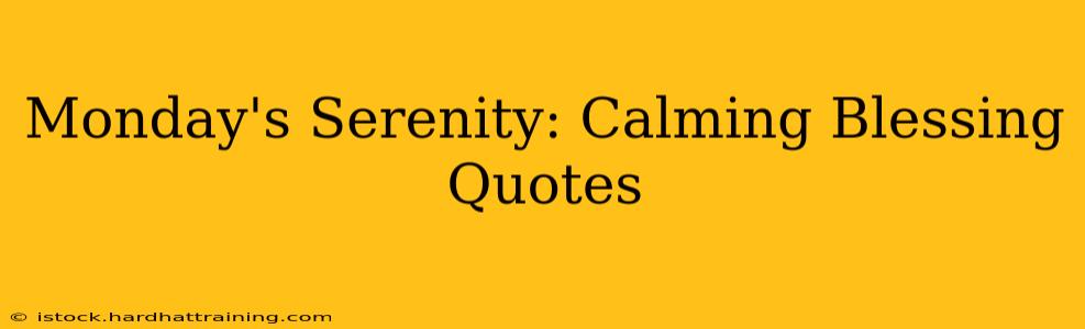 Monday's Serenity: Calming Blessing Quotes