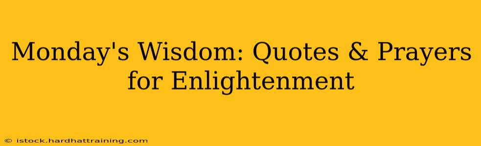 Monday's Wisdom: Quotes & Prayers for Enlightenment