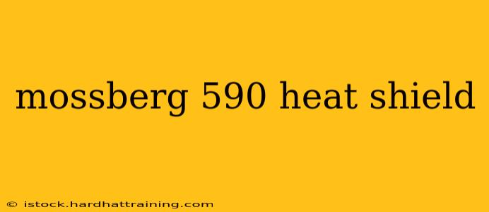mossberg 590 heat shield