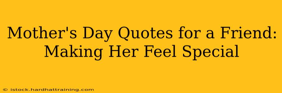 Mother's Day Quotes for a Friend: Making Her Feel Special